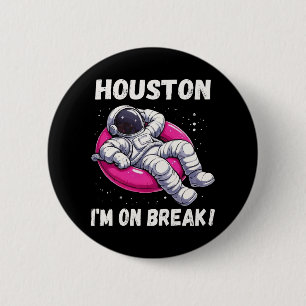 Badge Rond 5 Cm Houston, I'm on Break - L'astronaute relaxant