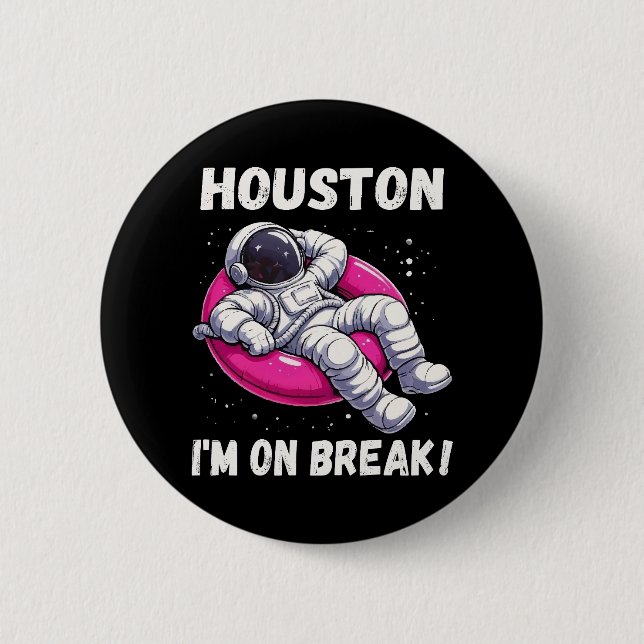 Badge Rond 5 Cm Houston, I'm on Break - L'astronaute relaxant (Devant)