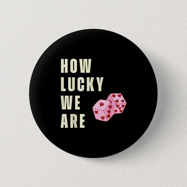 Badge Rond 5 Cm How Lucky We Are Heart Dice Couples Matching Valen (Devant)
