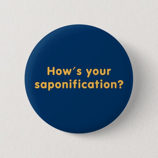 Badge Rond 5 Cm How's Your Saponification (Devant)