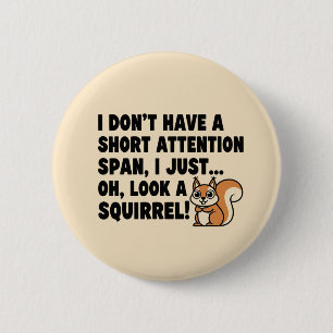 Badge Rond 5 Cm HUMOUR de l'esquirrel TDAH à courte attention