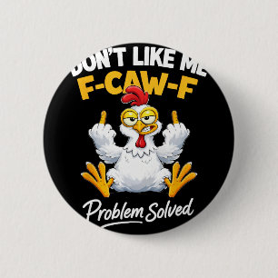 Badge Rond 5 Cm Humour de poulet sarcasme Ne m'aime pas F-caw-f Pr
