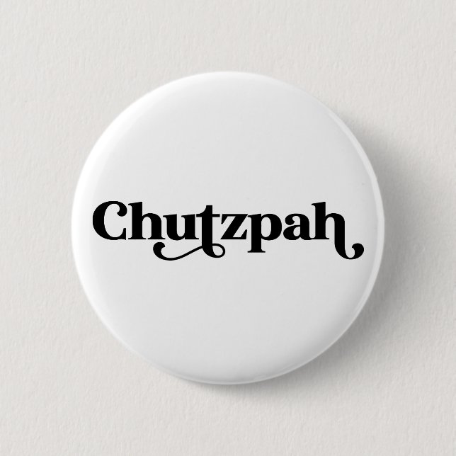 Badge Rond 5 Cm Humour juif de Chutzpah (Devant)