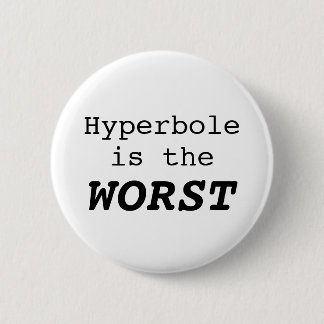 Badge Rond 5 Cm Hyperbole is the Worst