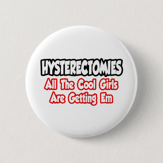 Badge Rond 5 Cm Hystérectomies...Toutes Les Filles Cool Obtiennent