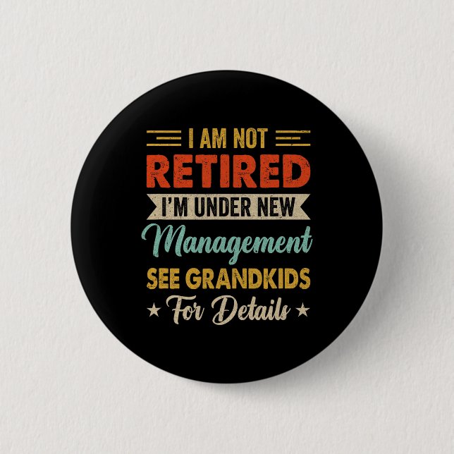 Badge Rond 5 Cm I Am Not Retired Im Under New Management See Grand (Devant)