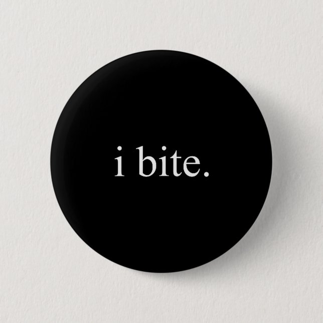 Badge Rond 5 Cm I Bite Funny Sarcastic Humor Statement Design  (Devant)