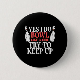 Badge Rond 5 Cm I Bowl Like Girl Funny Bowling Team Joueuse Femmes