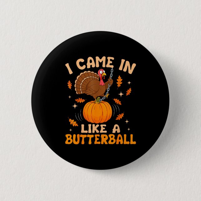 Badge Rond 5 Cm I Came In Like A Butterball Funny Thanksgiving Men (Devant)