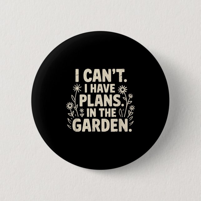 Badge Rond 5 Cm I Can't. I Have Plans. In The Garden. Plant Lover  (Devant)