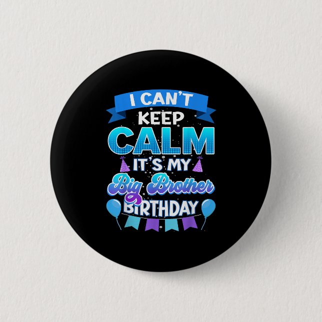 Badge Rond 5 Cm I Cant Keep Calm Its My Big Brother Birthday Shirt (Devant)