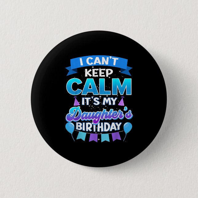 Badge Rond 5 Cm I Cant Keep Calm Its My Daughter Birthday Shirt Bd (Devant)