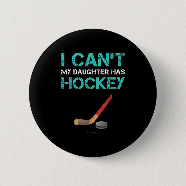 Badge Rond 5 Cm I Can't My Daughter Has Hockey . Funny Hockey Shir (Devant)