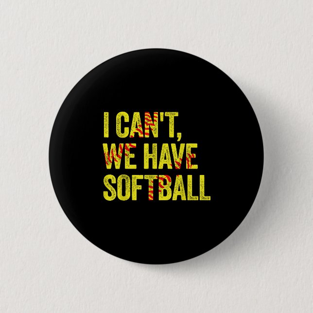 Badge Rond 5 Cm I Can't We Have Softball  (Devant)