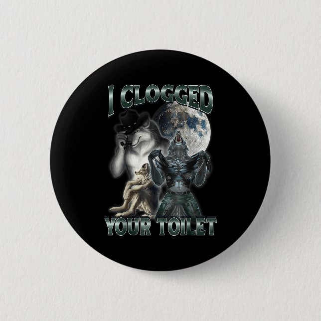 Badge Rond 5 Cm I Clogged Your Toilet Funny Alpha Wolf Meme  (Devant)