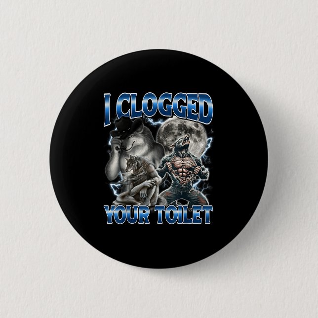 Badge Rond 5 Cm I Clogged Your Toilet Funny Alpha Wolf Meme Stud B (Devant)