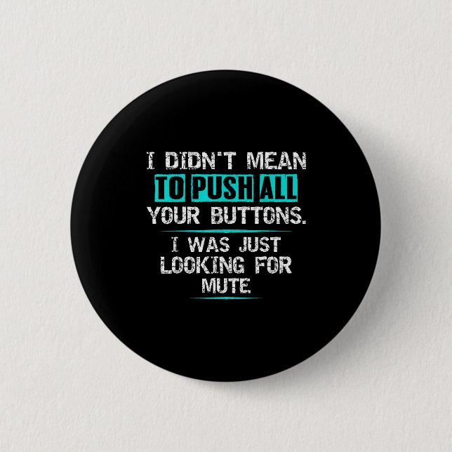 Badge Rond 5 Cm I Didn't Mean To Push Your Buttons Hilarious Sarca (Devant)