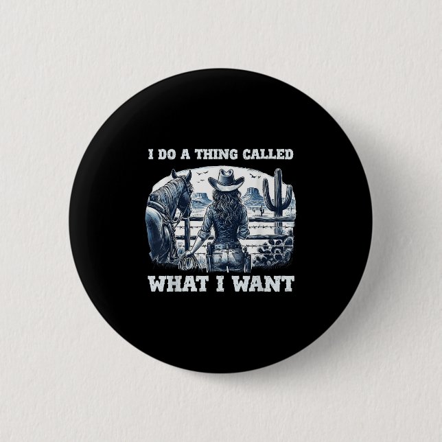 Badge Rond 5 Cm I Do A Thing Called What I Want Cowgirl  (Devant)