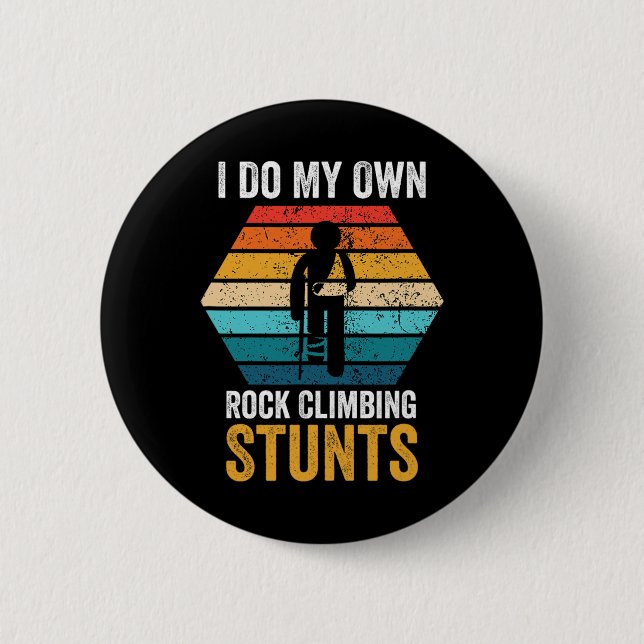 Badge Rond 5 Cm I Do All My Own Rock Climbing Stunts Broken Bones  (Devant)