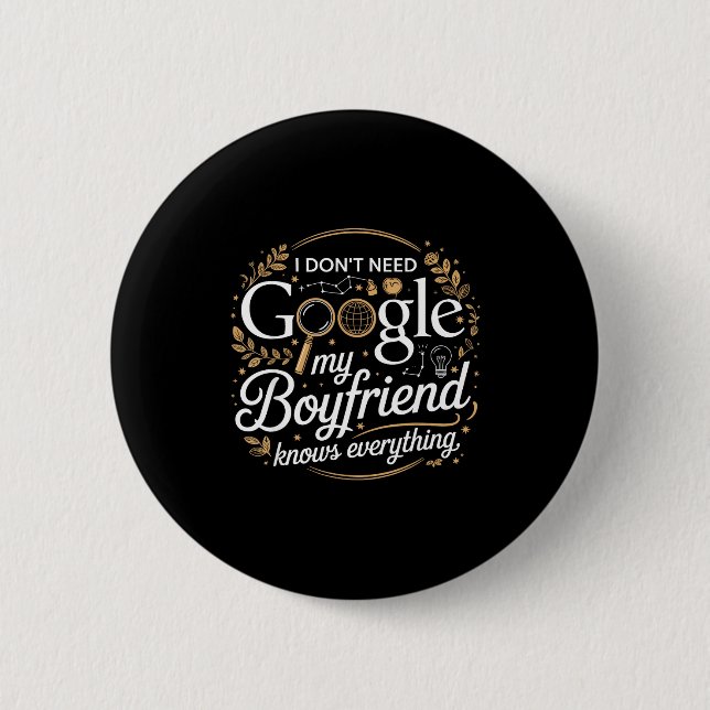 Badge Rond 5 Cm I Don’t Need Google My Boyfriend Knows Everything  (Devant)