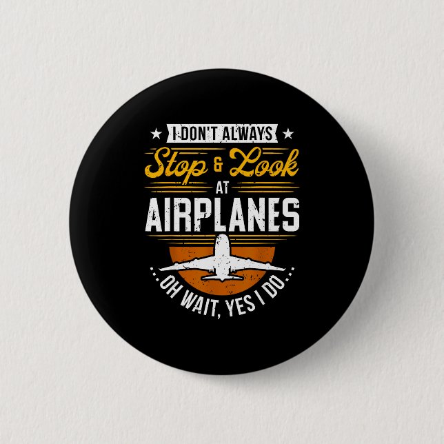 Badge Rond 5 Cm I Don't Always Stop &amp; Look At Airplanes ...oh  (Devant)