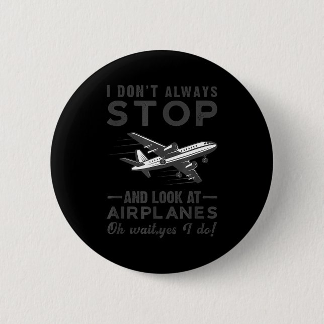 Badge Rond 5 Cm I Don't Always Stop And Look At Airplanes Novelty  (Devant)