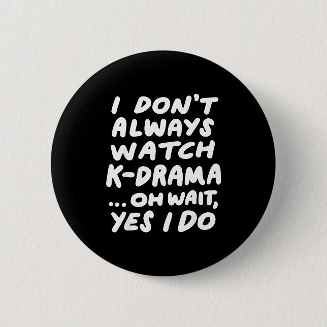 Badge Rond 5 Cm I Don't Always Watch K-drama Funny South Korean  (Devant)