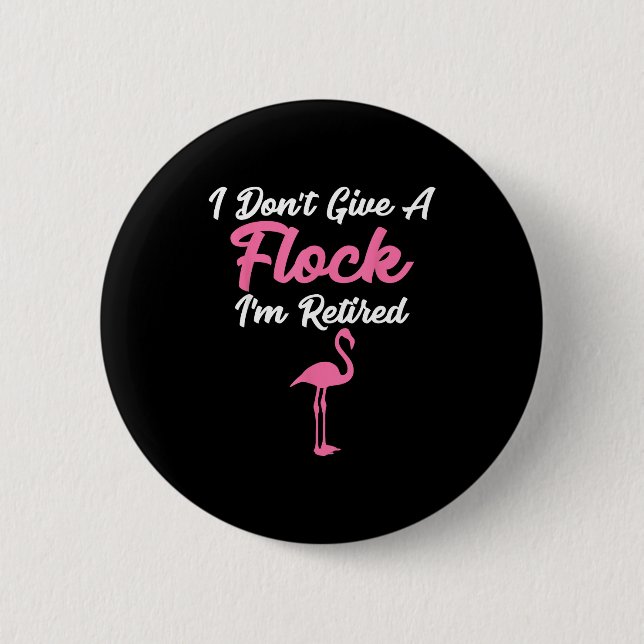 Badge Rond 5 Cm I Don't Give A Flock I'm Retired Funny Flamingo  (Devant)