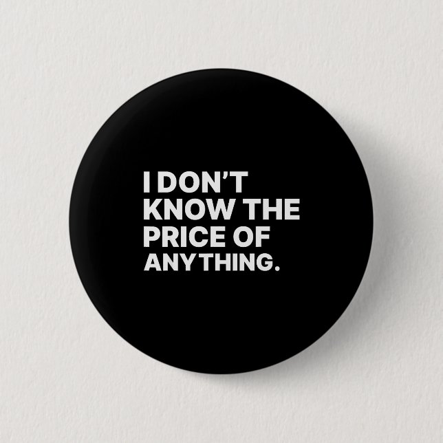 Badge Rond 5 Cm I Don't Know The Price Of Anything Funny Quote Hum (Devant)