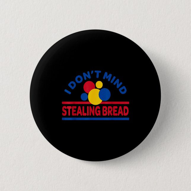 Badge Rond 5 Cm I Don't Mind Stealing Bread  (Devant)