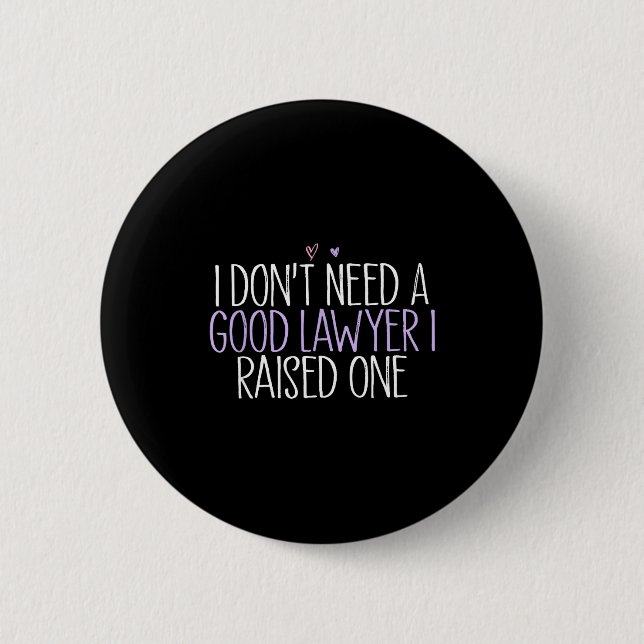 Badge Rond 5 Cm I Don't Need A Good Lawyer I Raised One  (Devant)