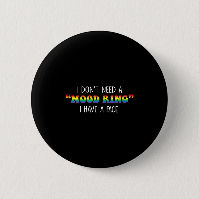 Badge Rond 5 Cm I Don't Need A Mood Ring I Have A Face  (Devant)