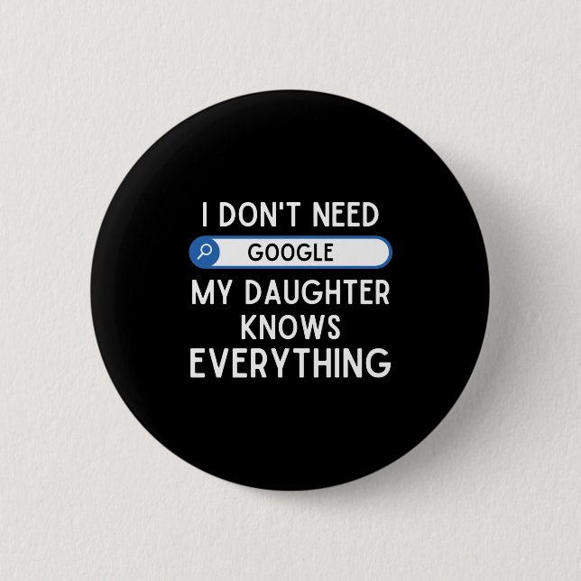 Badge Rond 5 Cm I Don't Need Google My Daughter Knows Everything - (Devant)