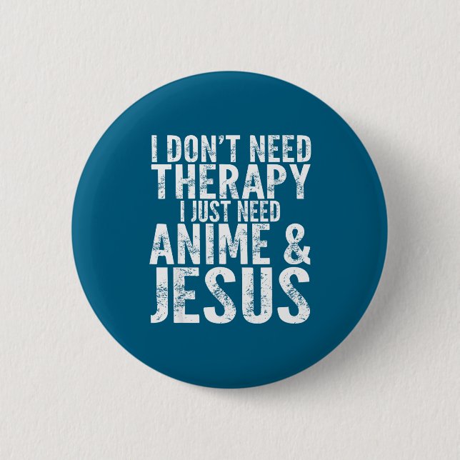 Badge Rond 5 Cm I Don't Need Therapy I Just Need Anime &amp; Jesus (Devant)