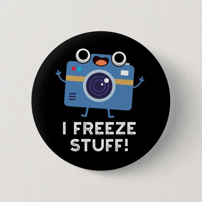 Badge Rond 5 Cm I Freeze Stuff Funny Camera Pun Dark BG (Devant)