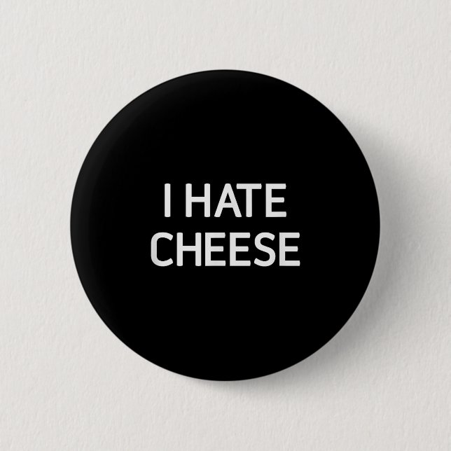 Badge Rond 5 Cm I Hate Cheese, Funny, Jokes, Sarcastic  (Devant)
