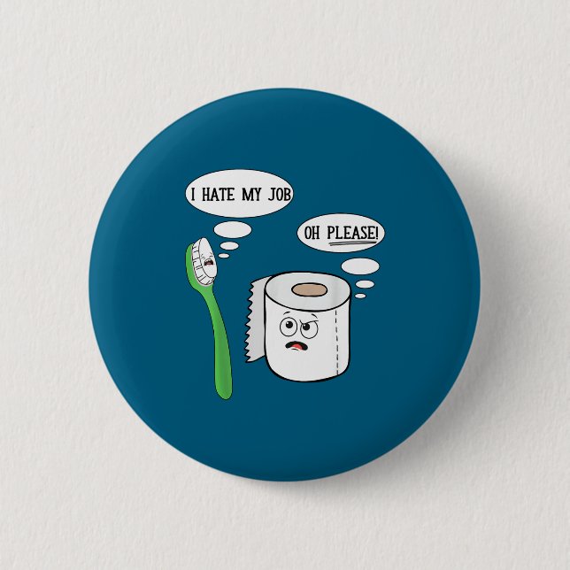 Badge Rond 5 Cm I Hate My Oh Please Toothbruoilet Paper Funny  (Devant)