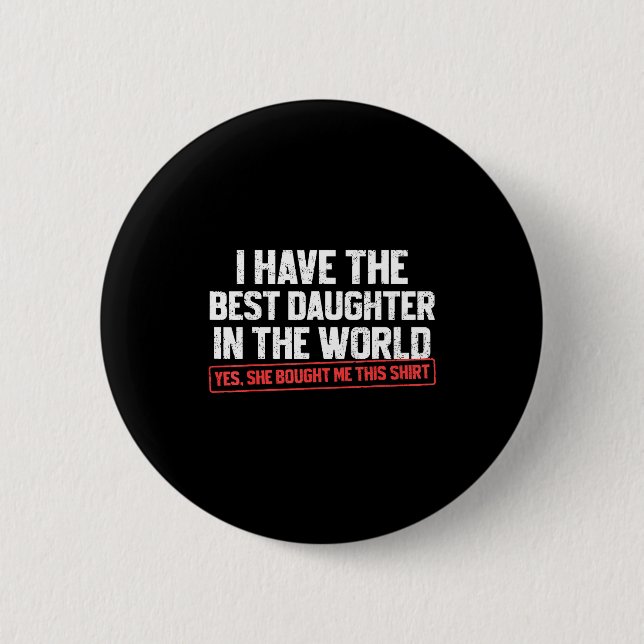 Badge Rond 5 Cm I Have The Daughter Funny Dad Daddy Papa Mom Mama  (Devant)