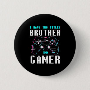 Badge Rond 5 Cm I Have Two Titles Brother And Gamer