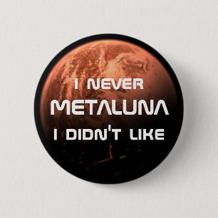 Badge Rond 5 Cm I jamais Metaluna que je n'ai pas aimé !