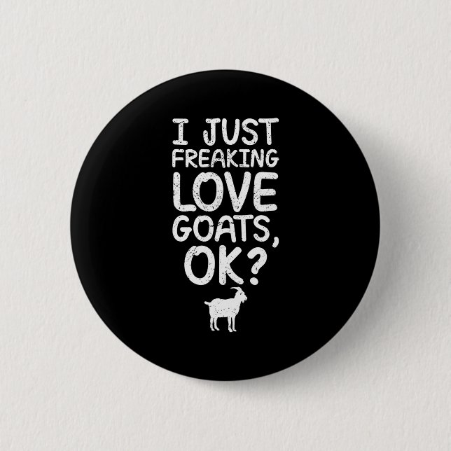 Badge Rond 5 Cm I Just Freaking Love Goats, Ok_ Funny Goats Quote  (Devant)