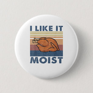 Badge Rond 5 Cm I Like it Moist Funny Turquie Thanksgiving