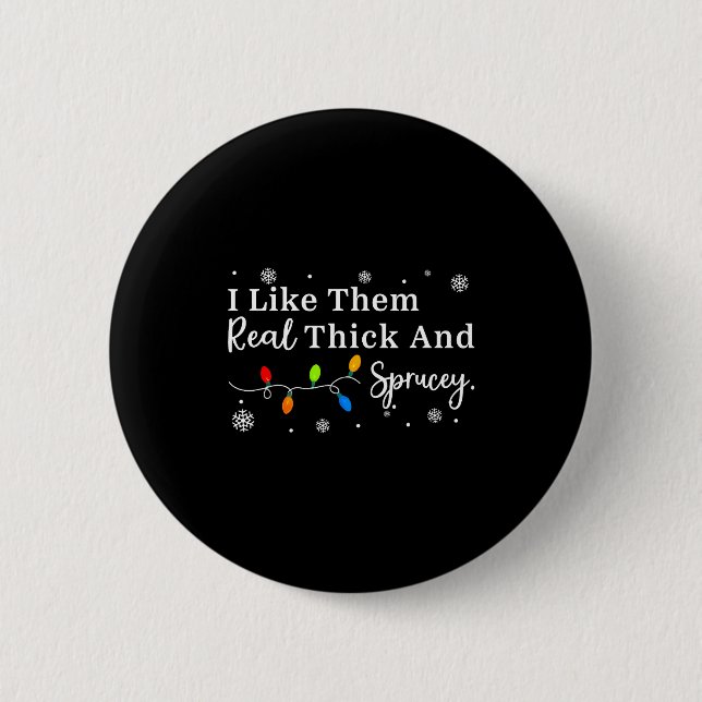 Badge Rond 5 Cm I Like Them Thick And Sprucey Funny Christmas Adul (Devant)