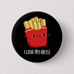 Badge Rond 5 Cm I Love Fry-Days Funny French Fries Pun Dark BG