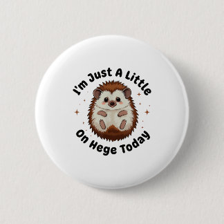 Badge Rond 5 Cm I’m Just A Little On Hedge Today Funny Hedgehog Pu