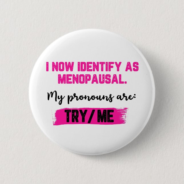 Badge Rond 5 Cm I Now Identify As Menopausal. My Pronouns: Try/Me (Devant)