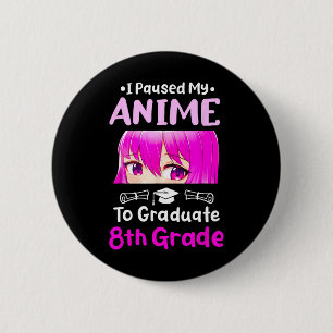 Badge Rond 5 Cm I Pause My Anime 8e Grade Graduation 2025 Otaku