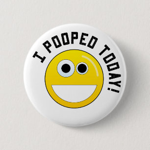 Badge Rond 5 Cm I Pooped aujourd'hui !