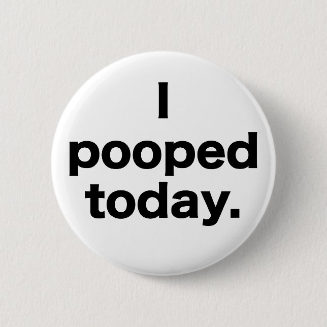 Badge Rond 5 Cm I Pooped aujourd'hui (Devant)
