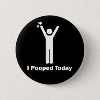 Badge Rond 5 Cm I Pooped aujourd'hui